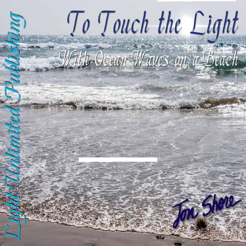 To Touch the Light with Ocean Waves on a Beach by Jon Shore